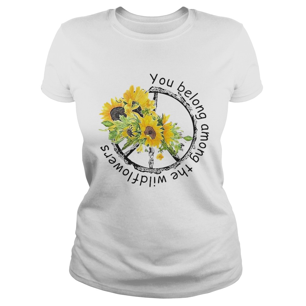 You Belong Among The Wildflowers Classic Ladies