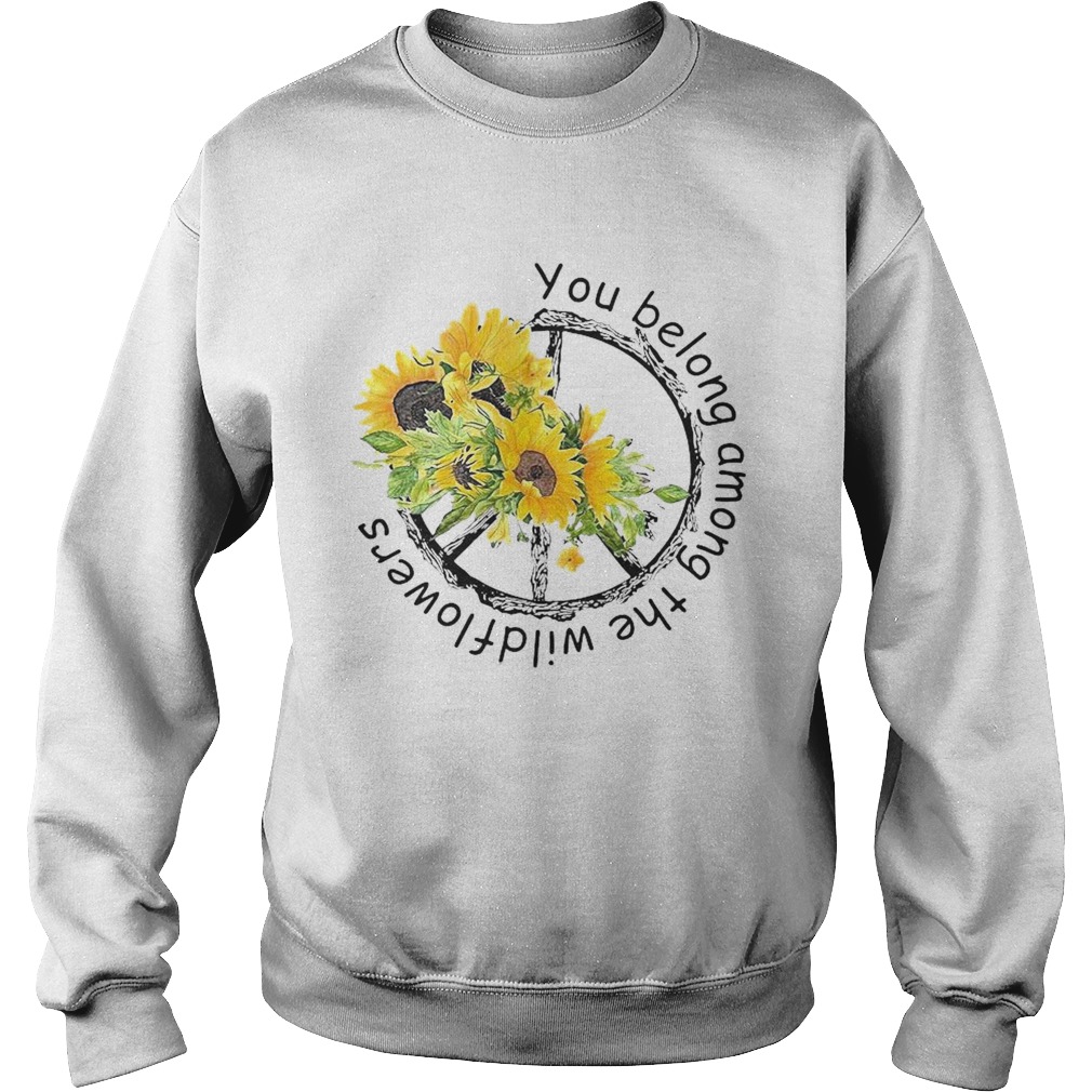 You Belong Among The Wildflowers Sweatshirt