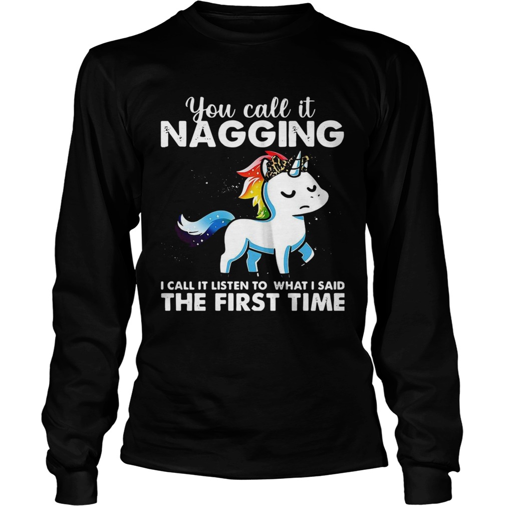 You Call It Naggin I Call It Listen To What I Said The First Time Long Sleeve