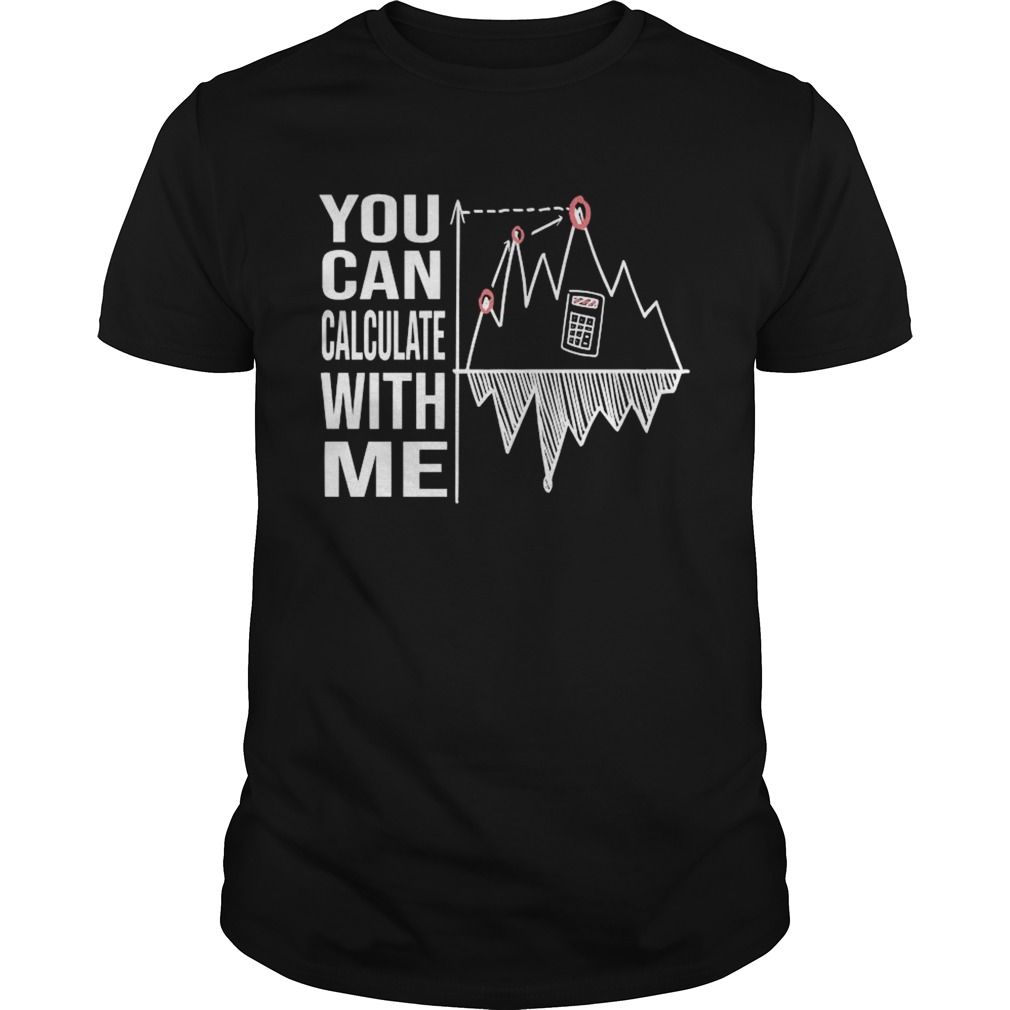 You Can Calculate With Me shirt