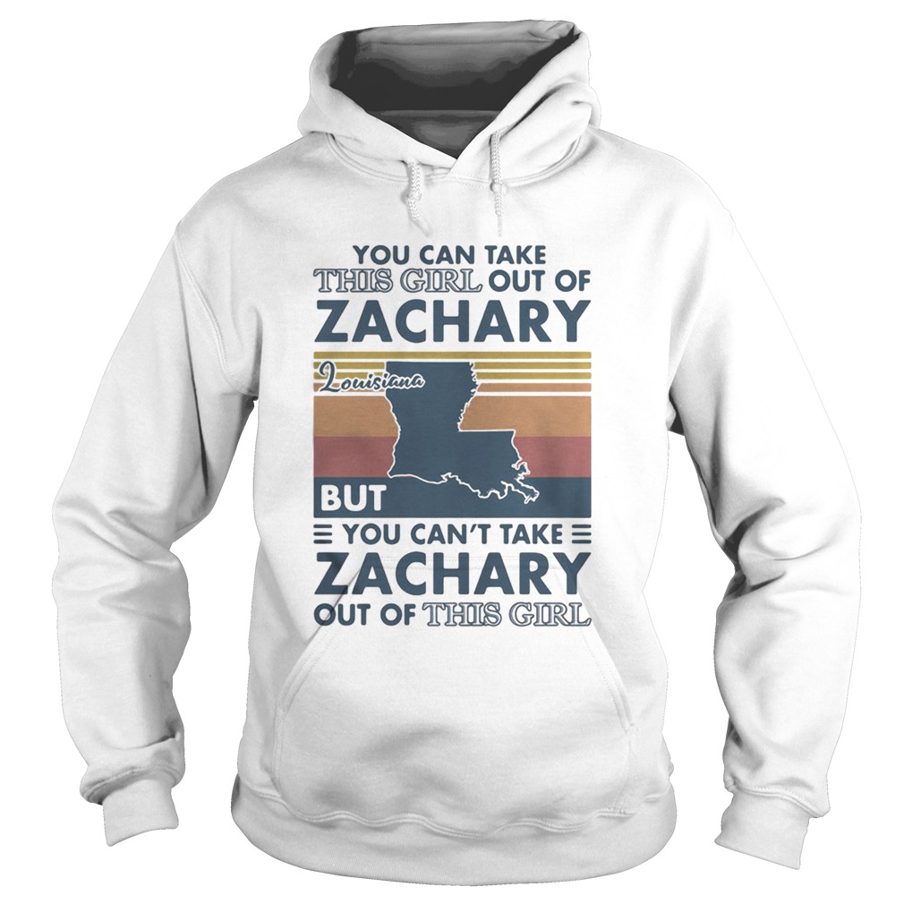 You Can Take This Girl Out Of Zachary But You Cant Take Zachary Out Of This Girl Louisiana Vintage Hoodie
