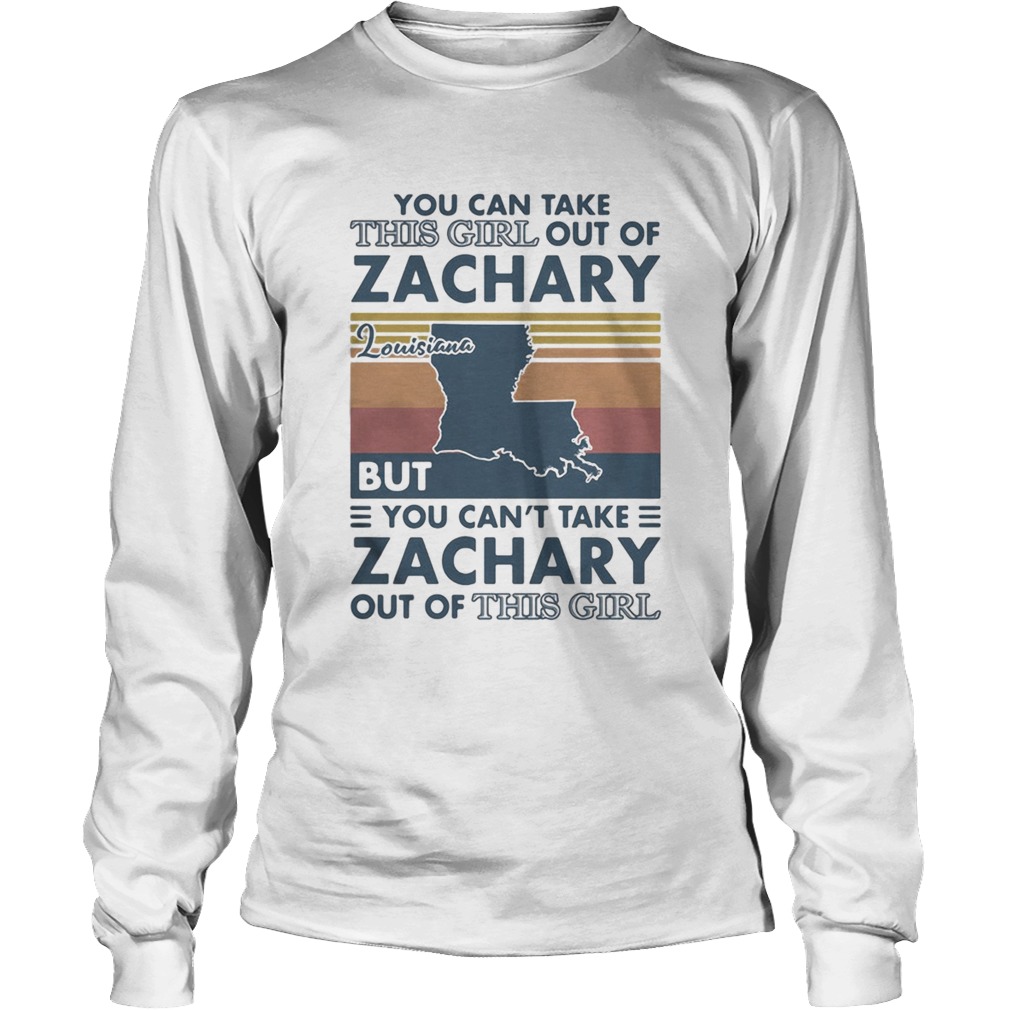 You Can Take This Girl Out Of Zachary But You Cant Take Zachary Out Of This Girl Louisiana Vintage Long Sleeve