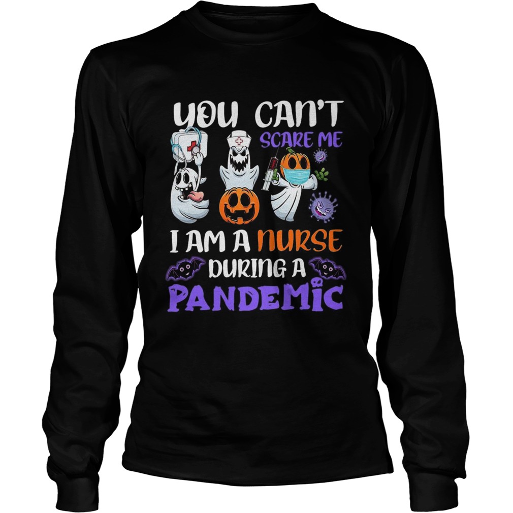 You Cant Scare Me I Am A Nurse During A Pandemic Long Sleeve