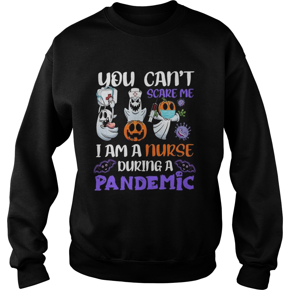 You Cant Scare Me I Am A Nurse During A Pandemic Sweatshirt