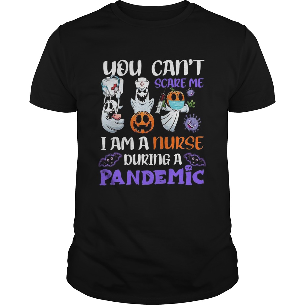 You Cant Scare Me I Am A Nurse During A Pandemic shirt