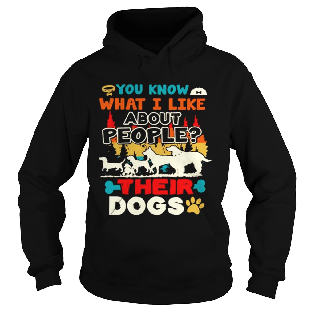 You Know What I Like About People Their Dogs Vintage Hoodie