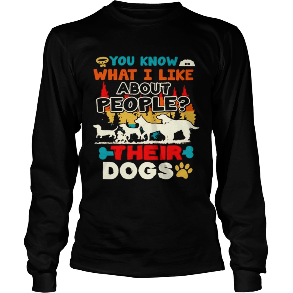 You Know What I Like About People Their Dogs Vintage Long Sleeve