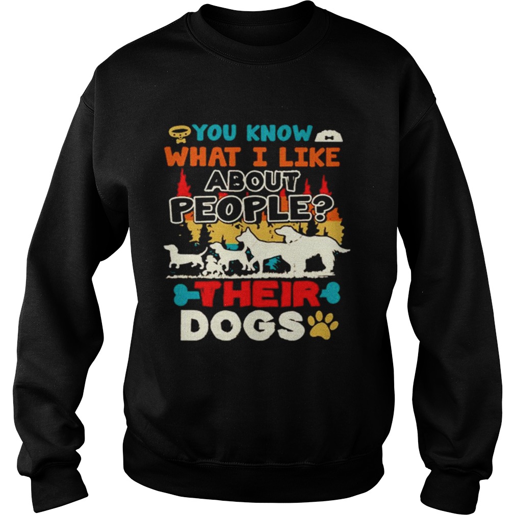You Know What I Like About People Their Dogs Vintage Sweatshirt