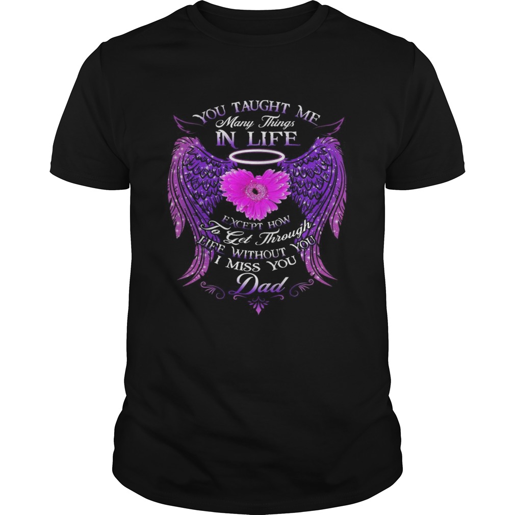 You Taught Me Many Things In Life shirt