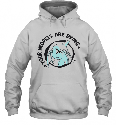 Your Neopets Are Dying T-Shirt Unisex Hoodie