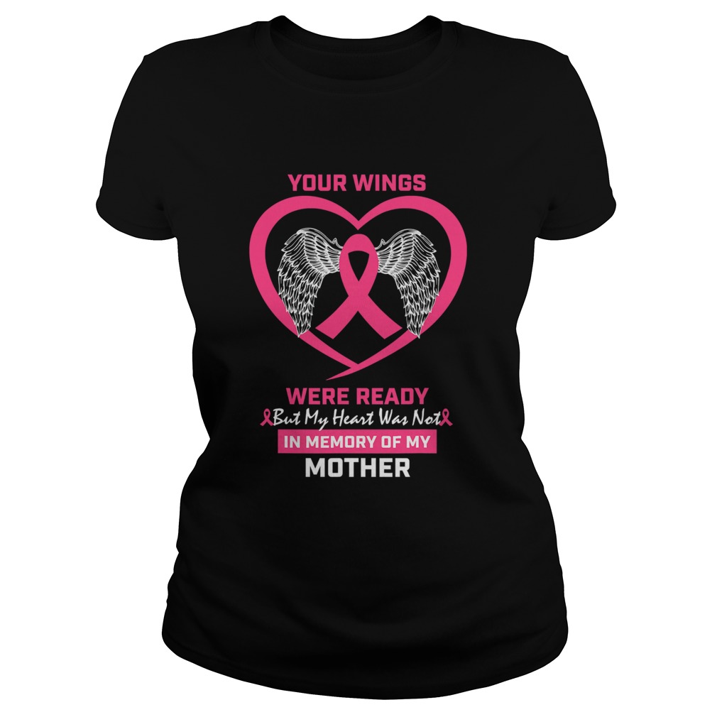 Your Wings Were Ready But My Heart Was Not In Memory Of My Mother Breast Cancer Awareness Classic Ladies