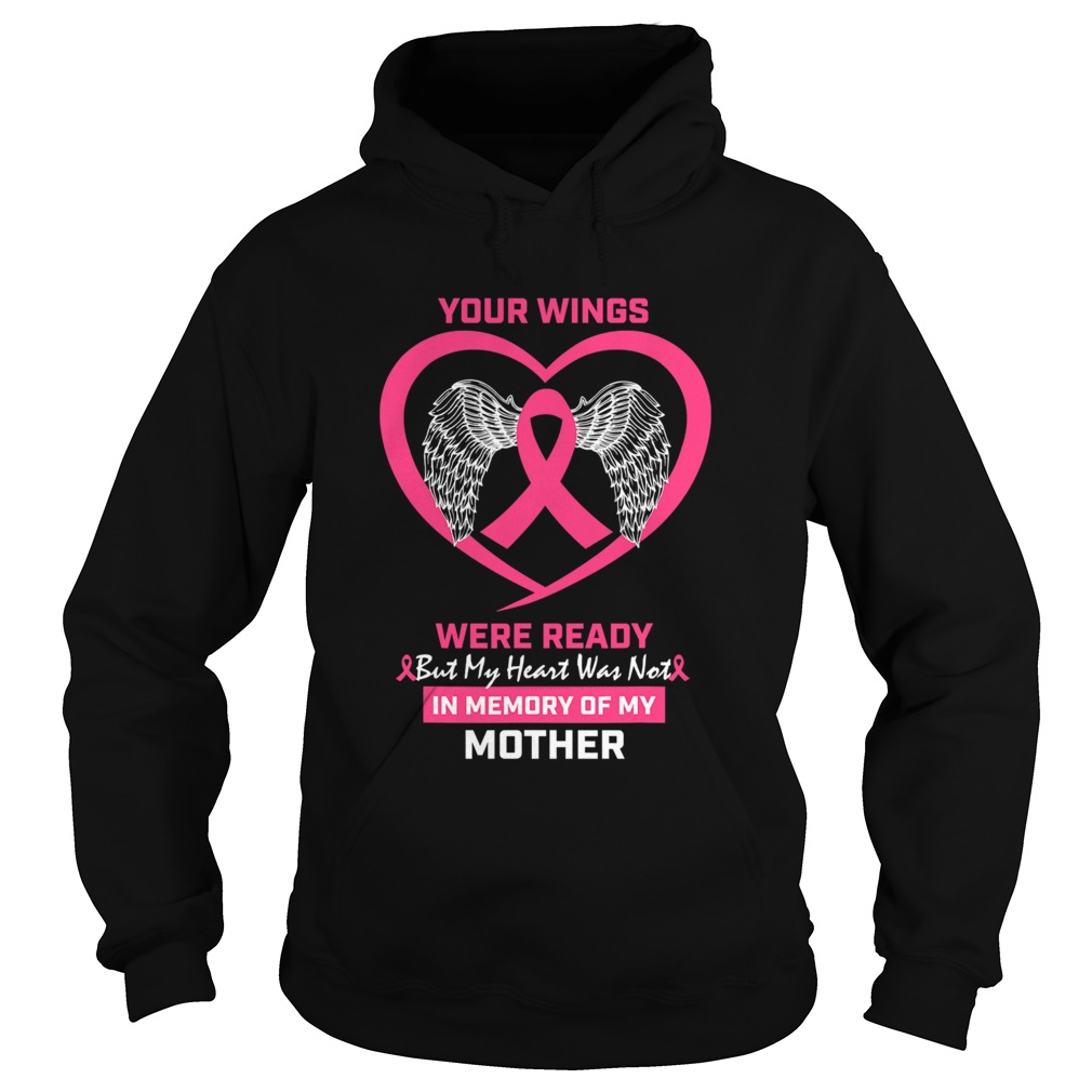 Your Wings Were Ready But My Heart Was Not In Memory Of My Mother Breast Cancer Awareness Hoodie