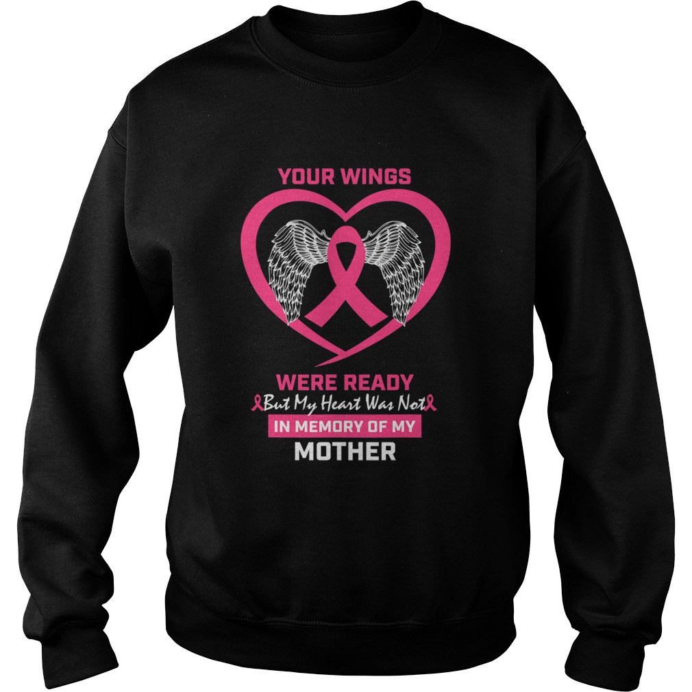 Your Wings Were Ready But My Heart Was Not In Memory Of My Mother Breast Cancer Awareness Sweatshirt
