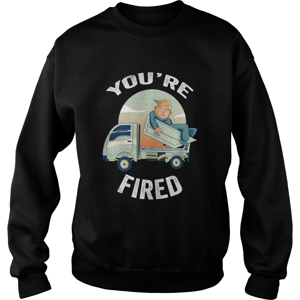 Youre Fired Donald Trump Truck Sweatshirt