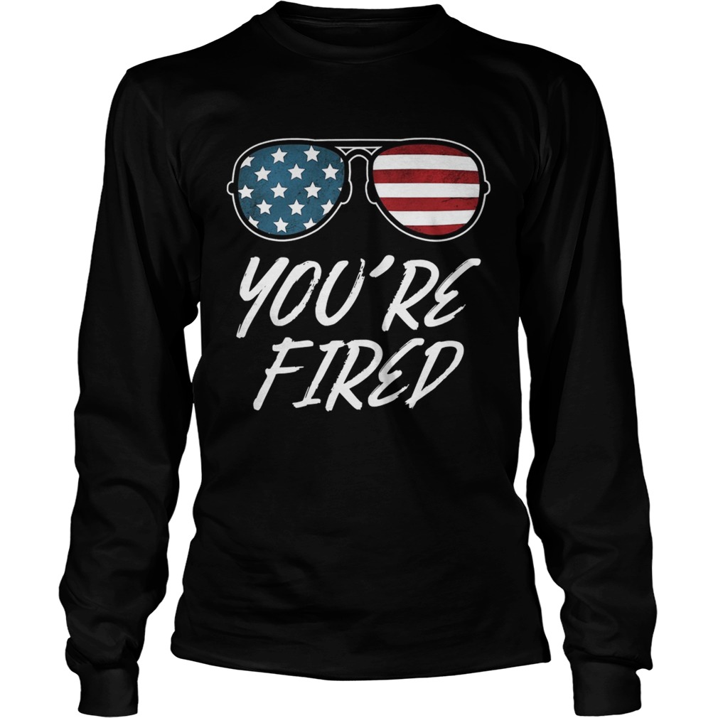Youre Fired Glass American Flag Long Sleeve