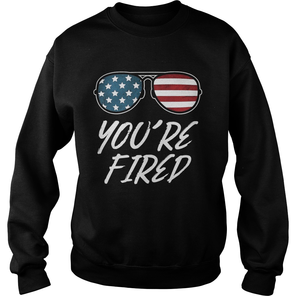 Youre Fired Glass American Flag Sweatshirt