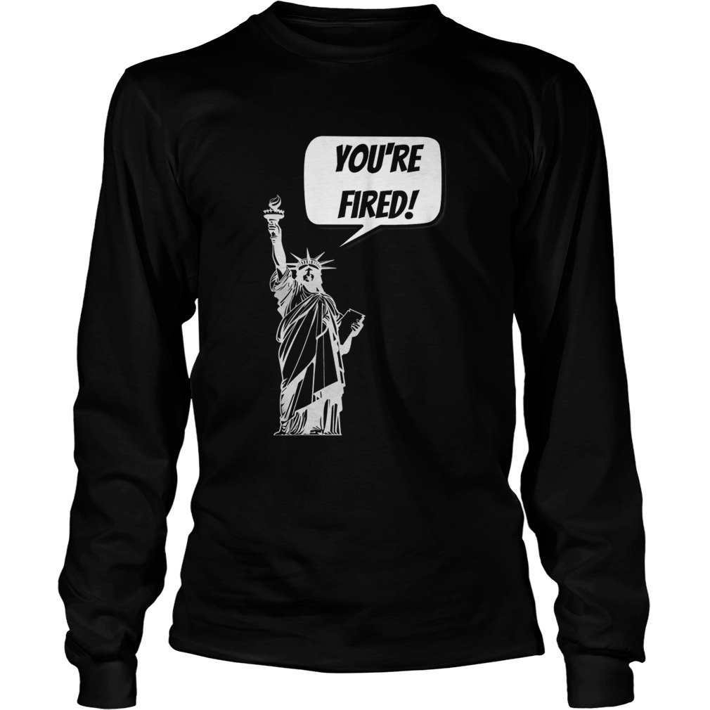 Youre Fired Liberty Long Sleeve