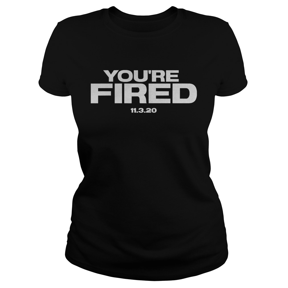 Youre Fired Trump Loses Election President Classic Ladies