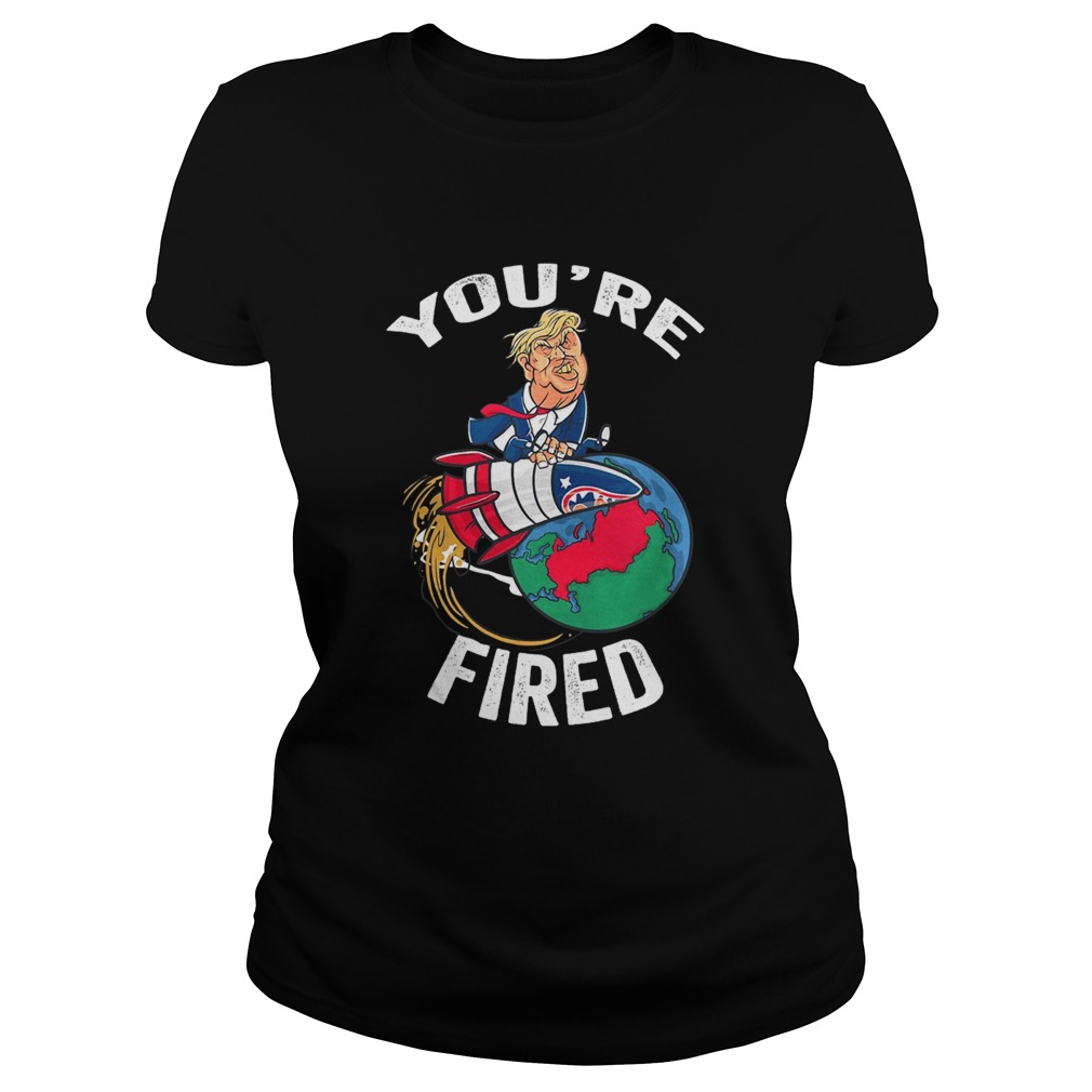 Youre Fired Trump Rocket Earth Classic Ladies