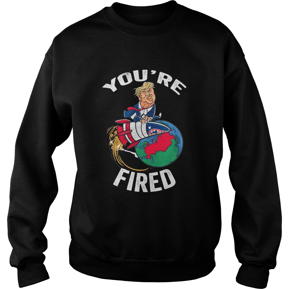 Youre Fired Trump Rocket Earth Sweatshirt