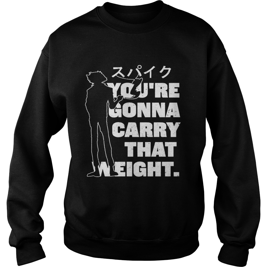 Youre Gonna Carry That Weight Sweatshirt