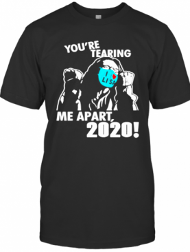 Youre Tearing Me Apart 2020 T-Shirt