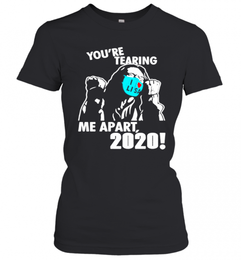 Youre Tearing Me Apart 2020 T-Shirt Classic Women's T-shirt