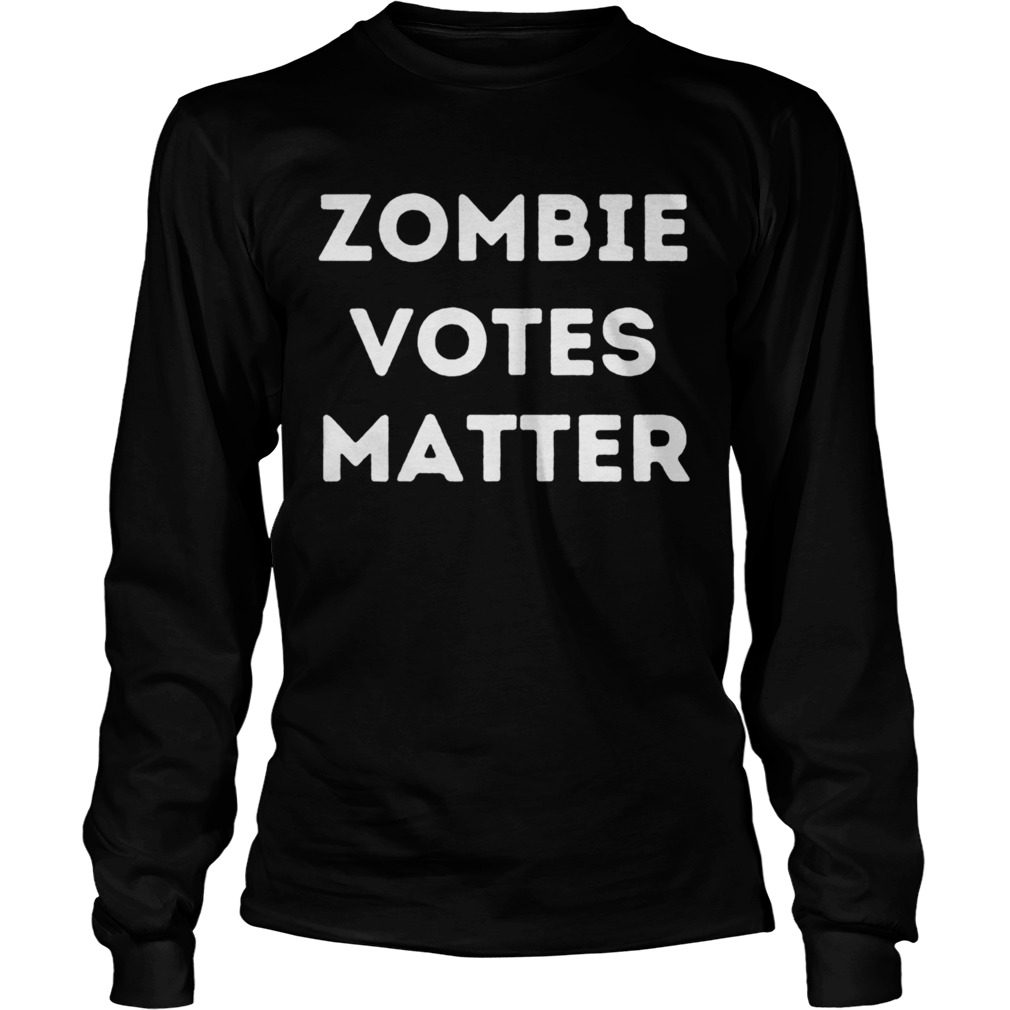 Zombie Votes Matters Long Sleeve