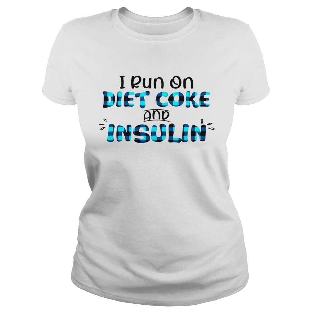 i run on diet coke and insulin Classic Ladies