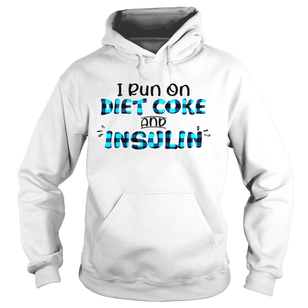 i run on diet coke and insulin Hoodie