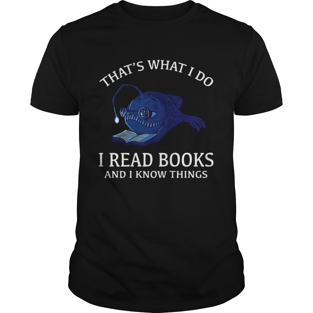 thats what I do I read books and I know things shirt