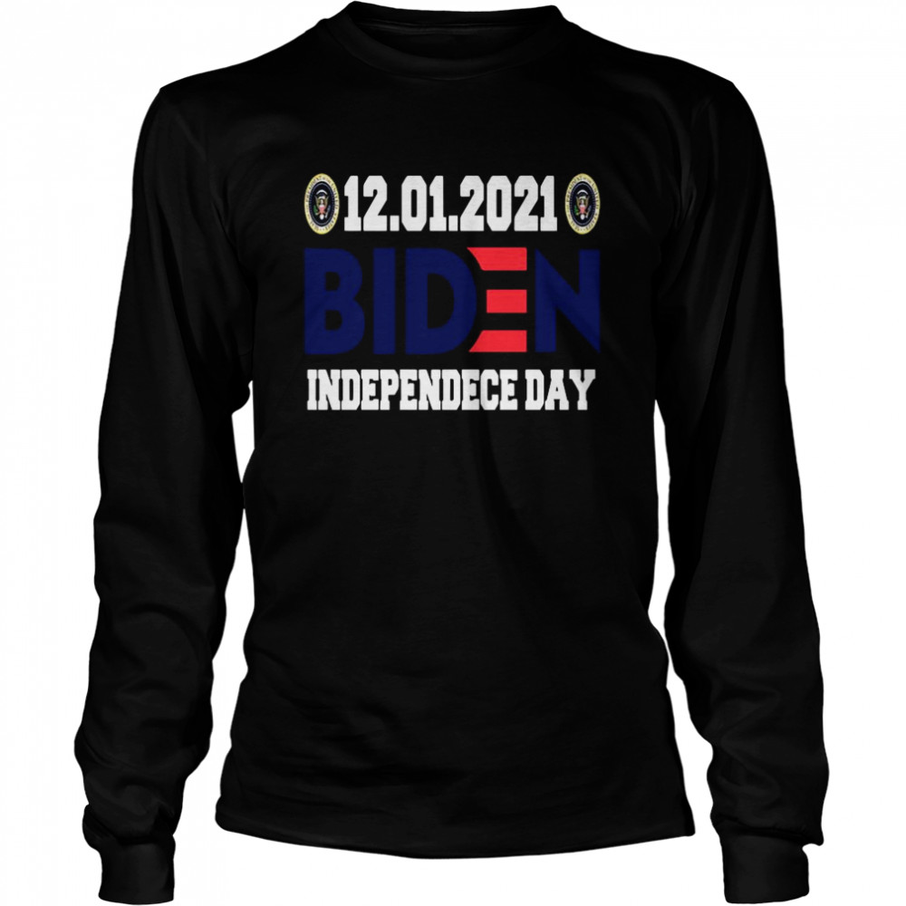 12 01 2021 Biden Independence Day Long Sleeved T-shirt