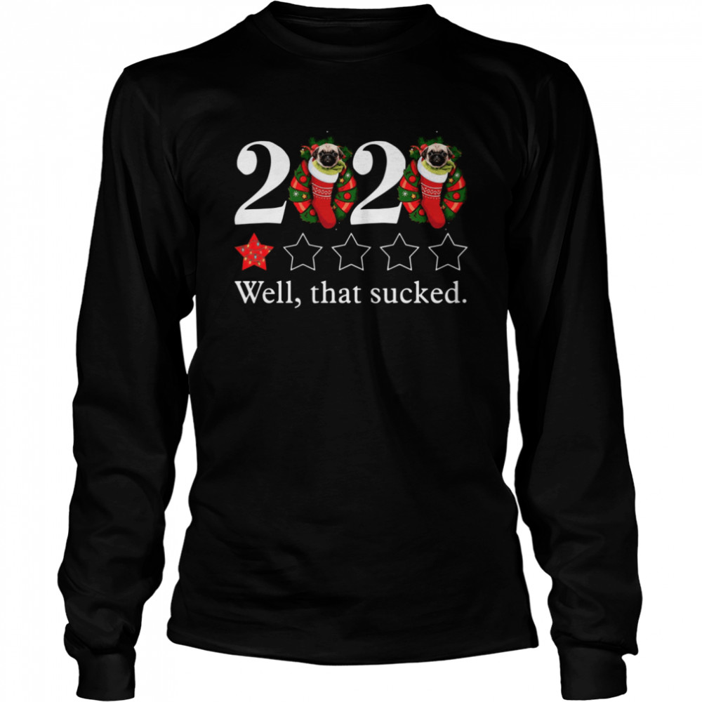 2020 Pug Sock One Star Well That Sucked Christmas Long Sleeved T-shirt