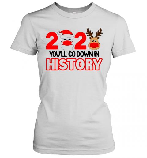 2020 Quarantine Youll Go Down In History Christmas T-Shirt Classic Women's T-shirt