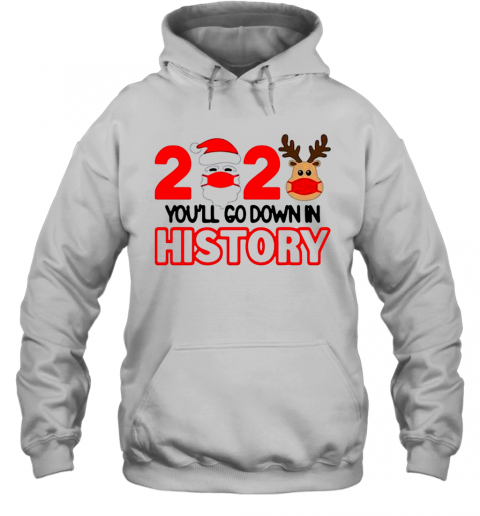 2020 Quarantine Youll Go Down In History Christmas T-Shirt Unisex Hoodie