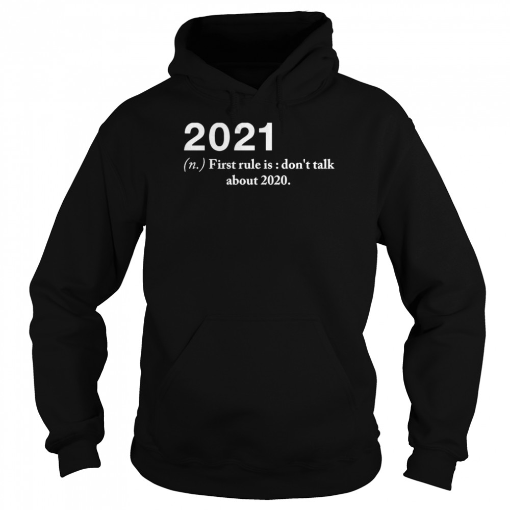 2021 First Rule Is Dont Talk About 2020 Unisex Hoodie