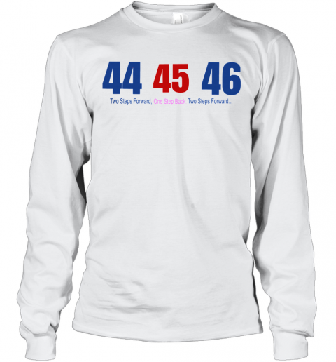 44 45 46 Two Steps Forward One Step Back Two Steps Forward T-Shirt Long Sleeved T-shirt 