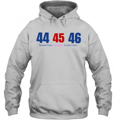 44 45 46 Two Steps Forward One Step Back Two Steps Forward T-Shirt Unisex Hoodie