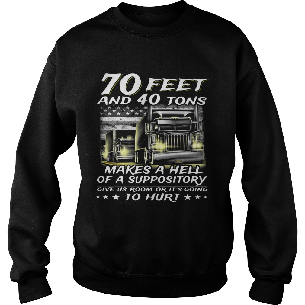 70 Feet And 40 Tons Makes A Hell Of A Suppository Give Us Room Or Going Sweatshirt