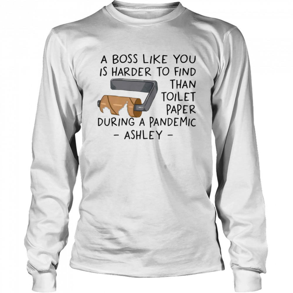 A Boss Like You Is Harder To Find Than Toilet Paper Long Sleeved T-shirt