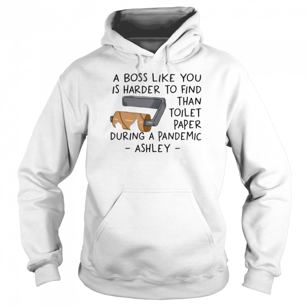 A Boss Like You Is Harder To Find Than Toilet Paper Unisex Hoodie
