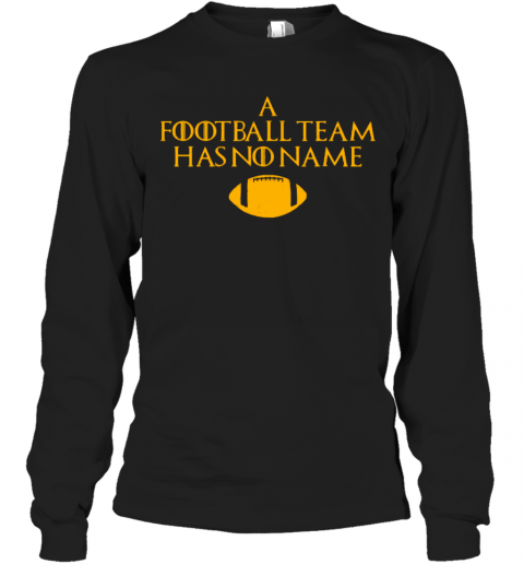 A Football Team Has No Name T-Shirt Long Sleeved T-shirt 