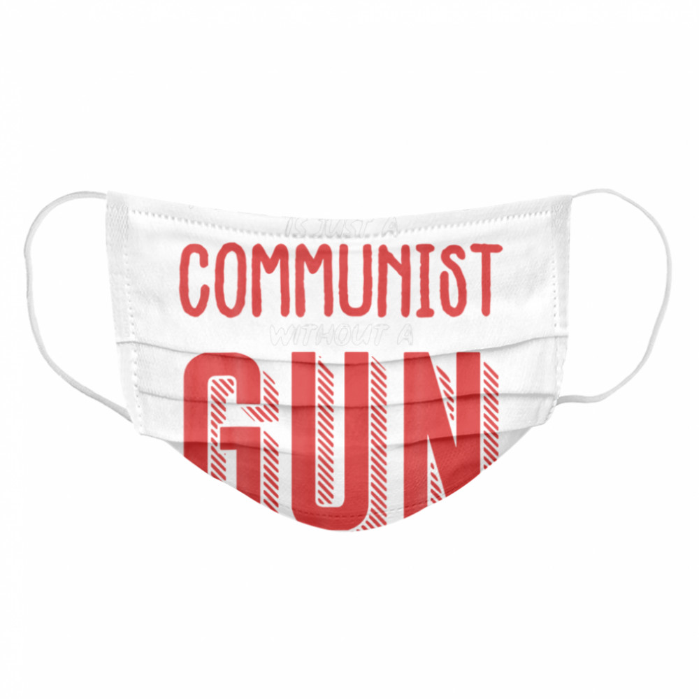 A Socialist Is Just A Communist Without A Gun Cloth Face Mask