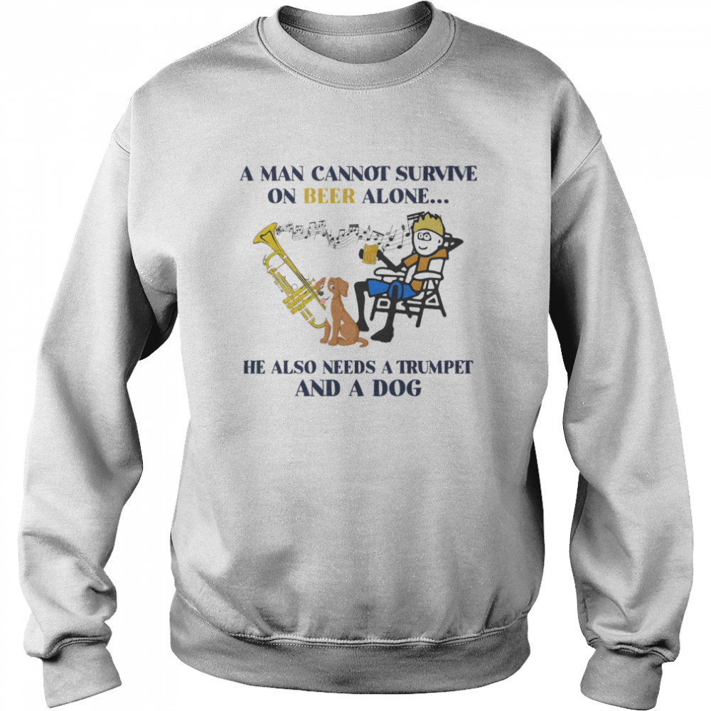 A man cannot survive on beer alone he also needs a trumpet and a dog Unisex Sweatshirt