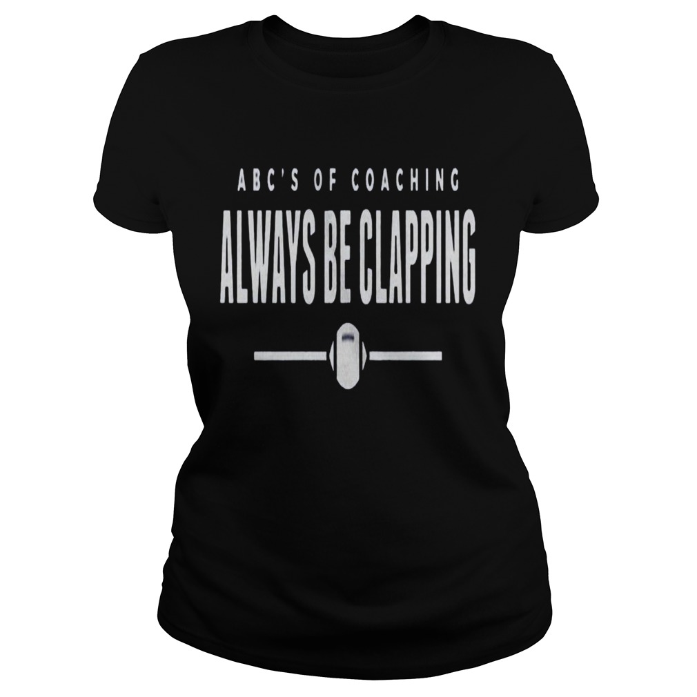 Abcs of Coaching Always be clapping Classic Ladies
