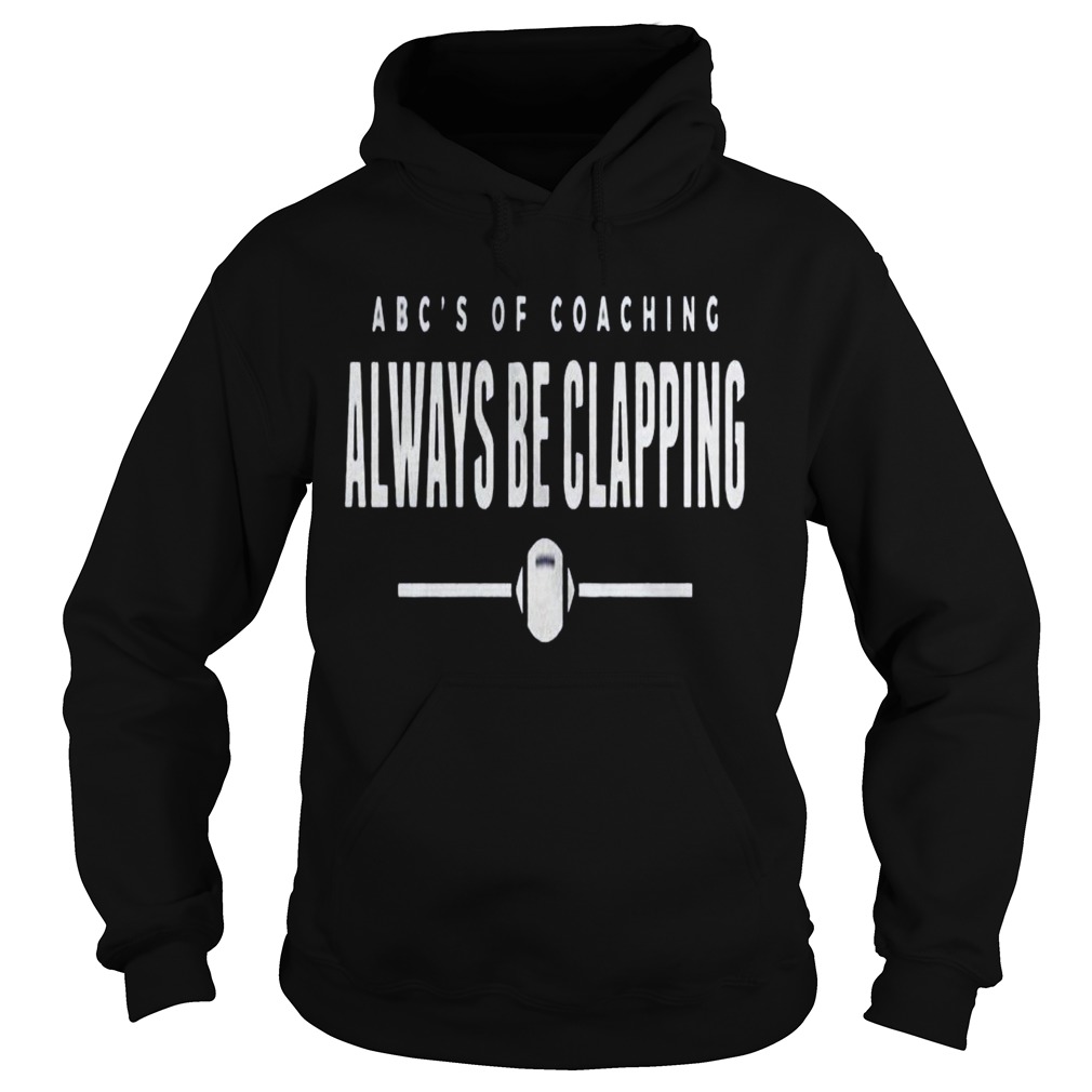 Abcs of Coaching Always be clapping Hoodie