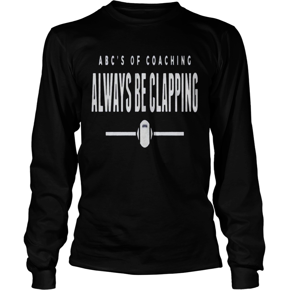Abcs of Coaching Always be clapping Long Sleeve