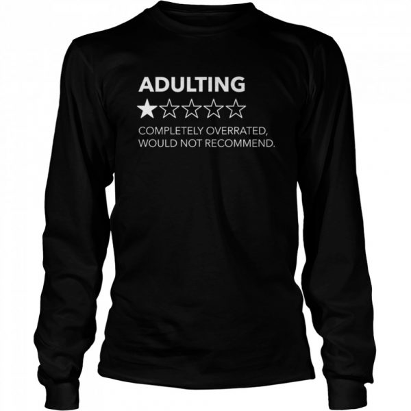 Adulting completely overrated would not recommend shirt - Trend Tee ...