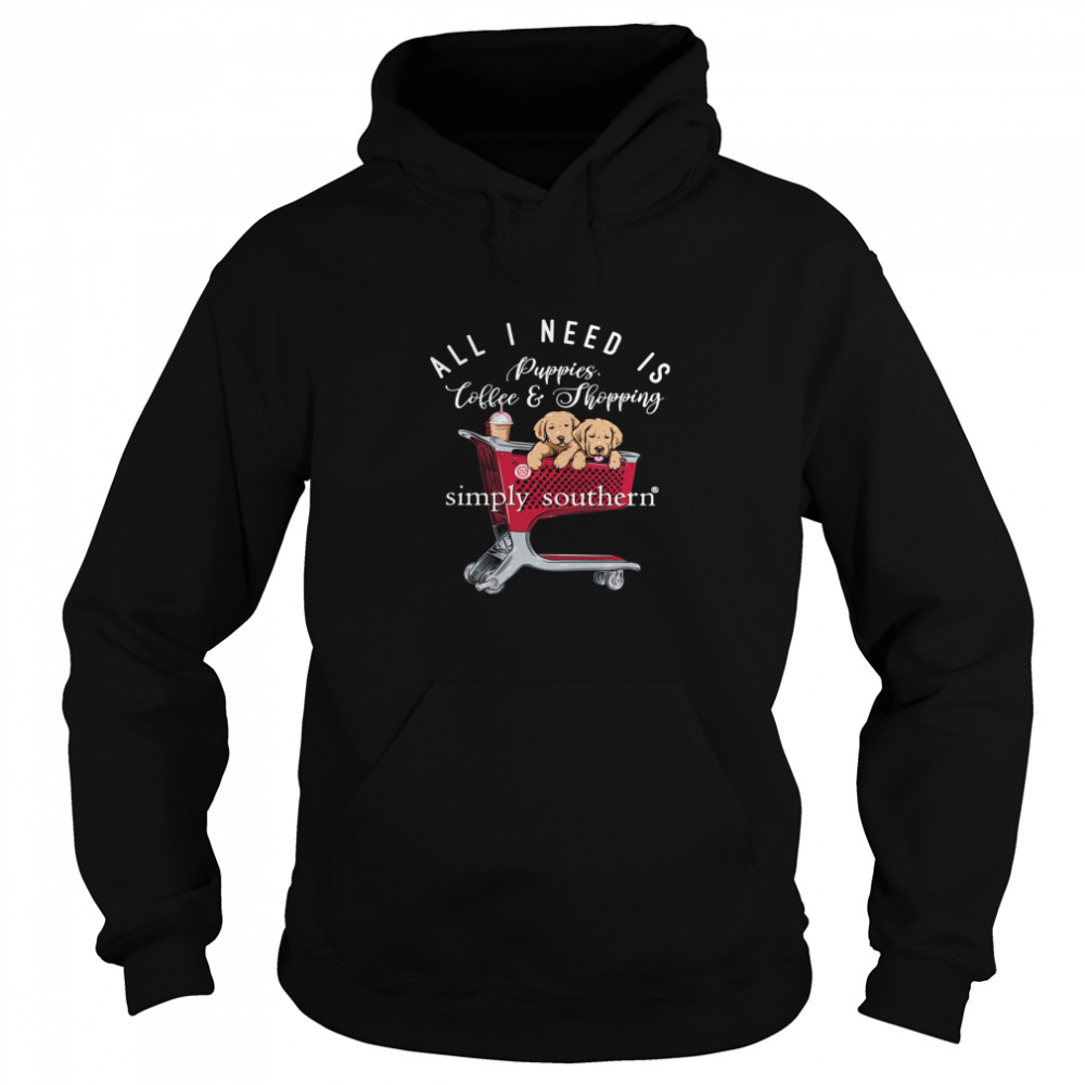 All I Need Is Puppies Coffee And Shopping Simply Southern Unisex Hoodie