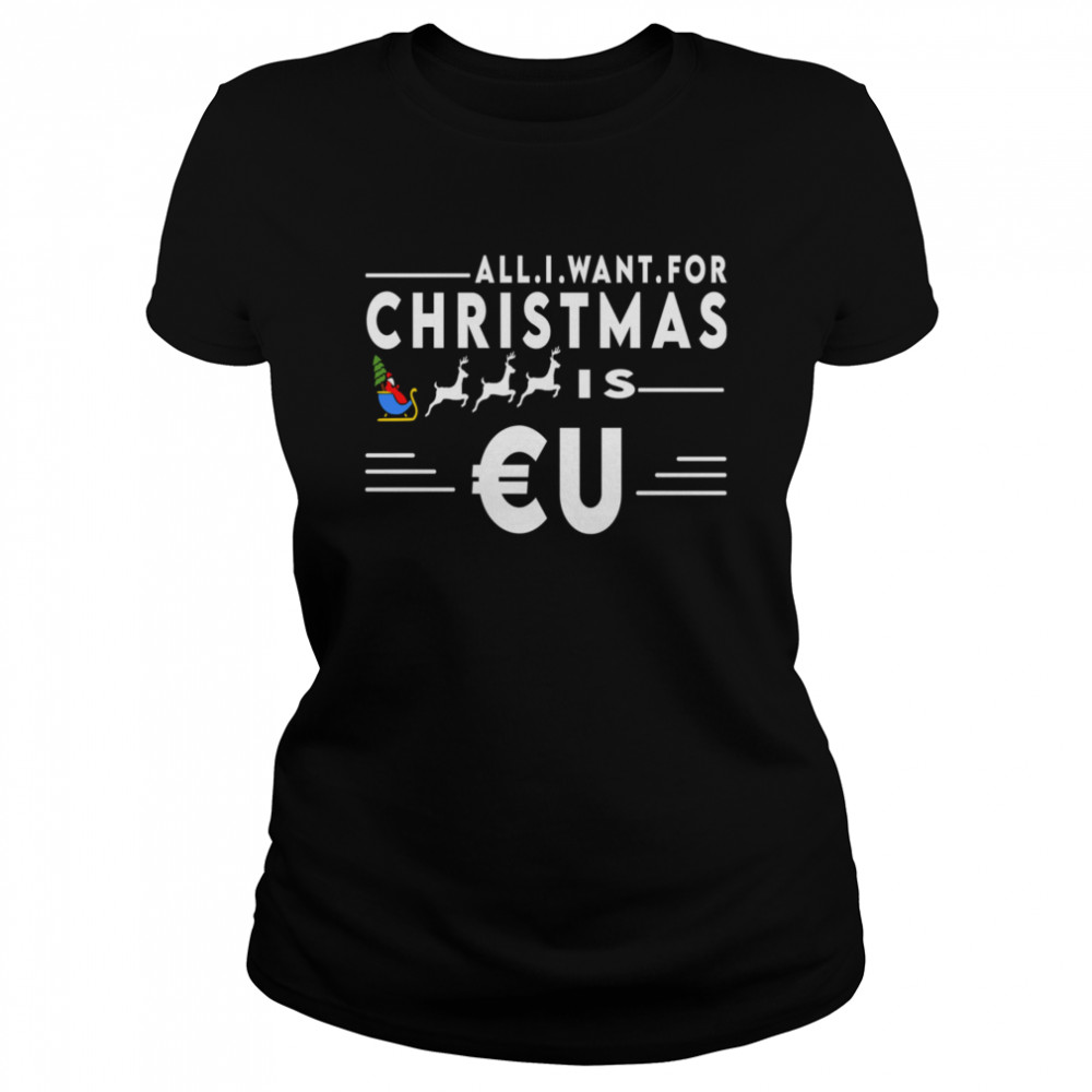 All I Want For Christmas Is Eu Santa Claus Reindeer Christmas Classic Women's T-shirt